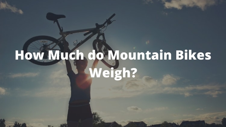 The average mountain bike weighs between 24 and 28 pounds.
